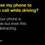 can I use my phone to make a call when driving? Only if hands free but even this can be distracting