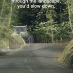 if you could see through the landscape you'd slow down poster