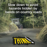 Slow down to avoid hazards hidden by bends on country roads poster