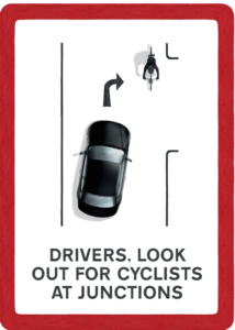 Drivers, look out for cyclists at junctions